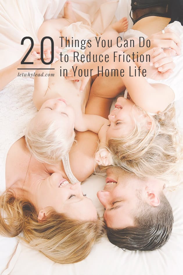 20 things you can do to reduce friction in your home life and live more fully with the people you love!