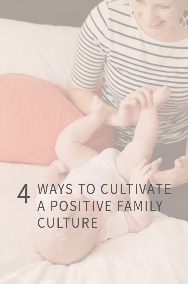 4 Ways to Cultivate a Positive Family Culture | Especially as toddlers and babies turn into kids and tweens who need a little extra help looking on the bright side. :)
