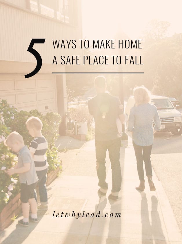 5 Ways to Make Home a Safe Place to Fall | So that no matter what happens to them *outside* the house, they know they'll always have somewhere to land.