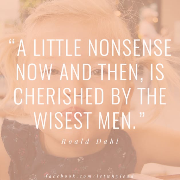 “A little nonsense now and then, is cherished by the wisest men.” Roald Dahl | The Benefits of Outdoor Family Adventure