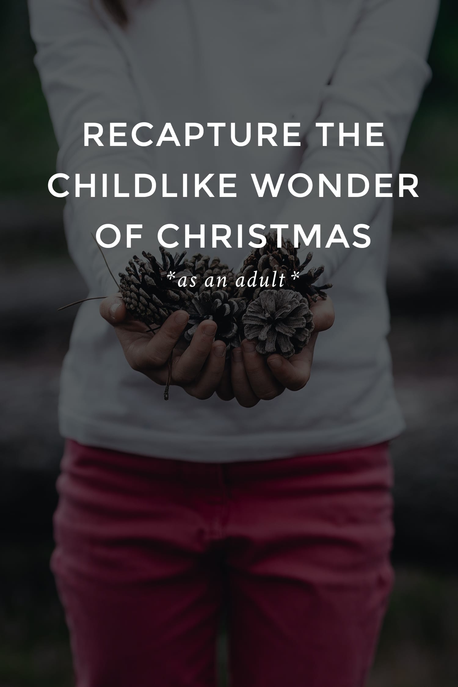 Christmas is different now that we're the magic-makers... But this year let's find the magic again. 6 Ways to Recapture the Childlike Wonder of the Season