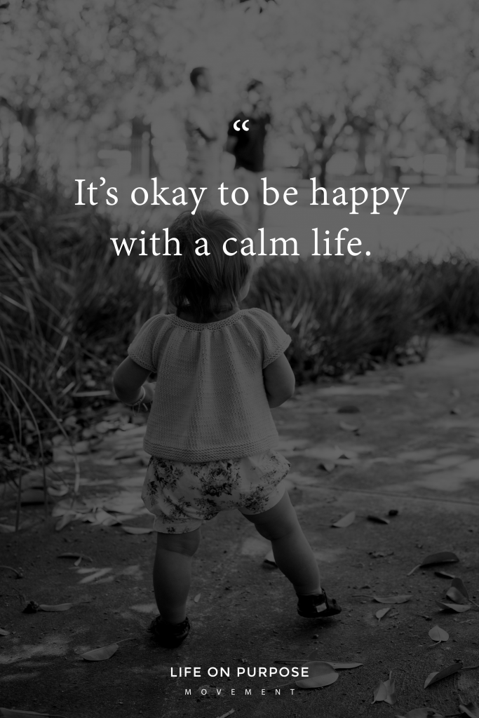 it-s-okay-to-be-happy-calm-life-the-life-on-purpose-movement