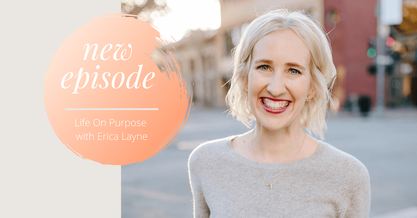 New Episode! Life On Purpose with Erica Layne - The Life On Purpose ...